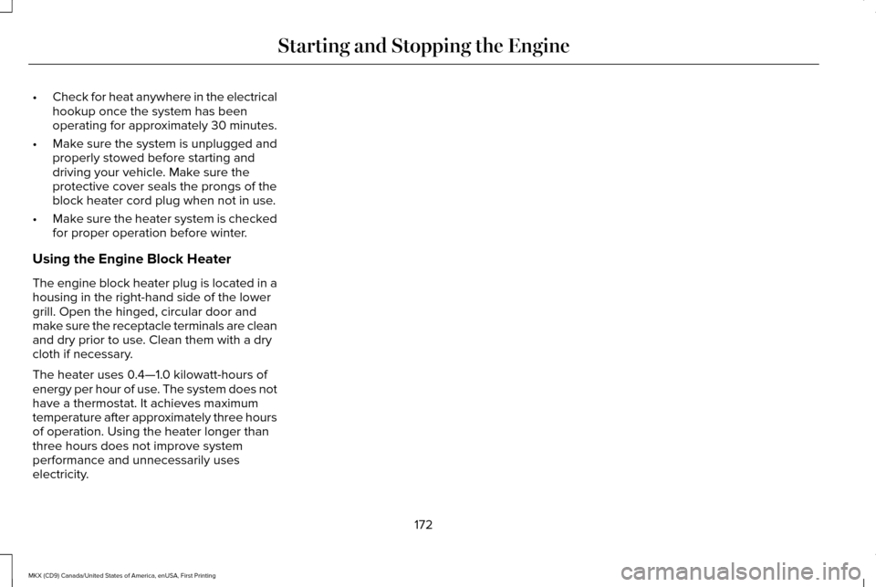 LINCOLN MKX 2017 User Guide •
Check for heat anywhere in the electrical
hookup once the system has been
operating for approximately 30 minutes.
• Make sure the system is unplugged and
properly stowed before starting and
driv LINCOLN MKX 2017 User Guide •
Check for heat anywhere in the electrical
hookup once the system has been
operating for approximately 30 minutes.
• Make sure the system is unplugged and
properly stowed before starting and
driv