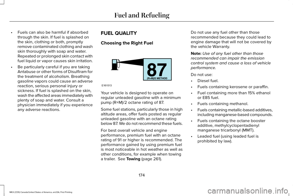 LINCOLN MKX 2017  Owners Manual •
Fuels can also be harmful if absorbed
through the skin. If fuel is splashed on
the skin, clothing or both, promptly
remove contaminated clothing and wash
skin thoroughly with soap and water.
Repea