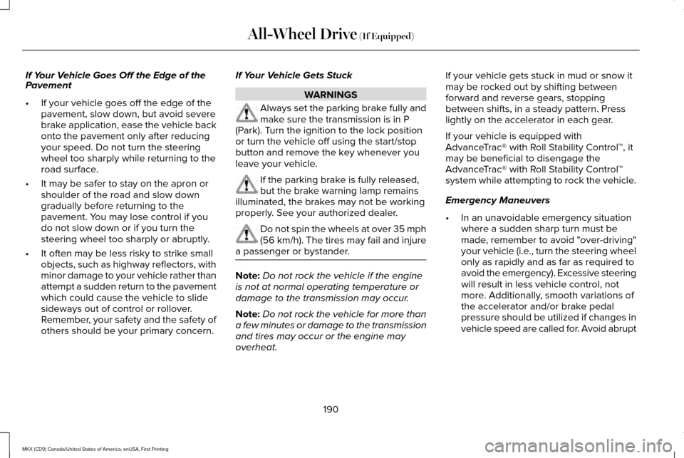 LINCOLN MKX 2017  Owners Manual If Your Vehicle Goes Off the Edge of the
Pavement
•
If your vehicle goes off the edge of the
pavement, slow down, but avoid severe
brake application, ease the vehicle back
onto the pavement only aft