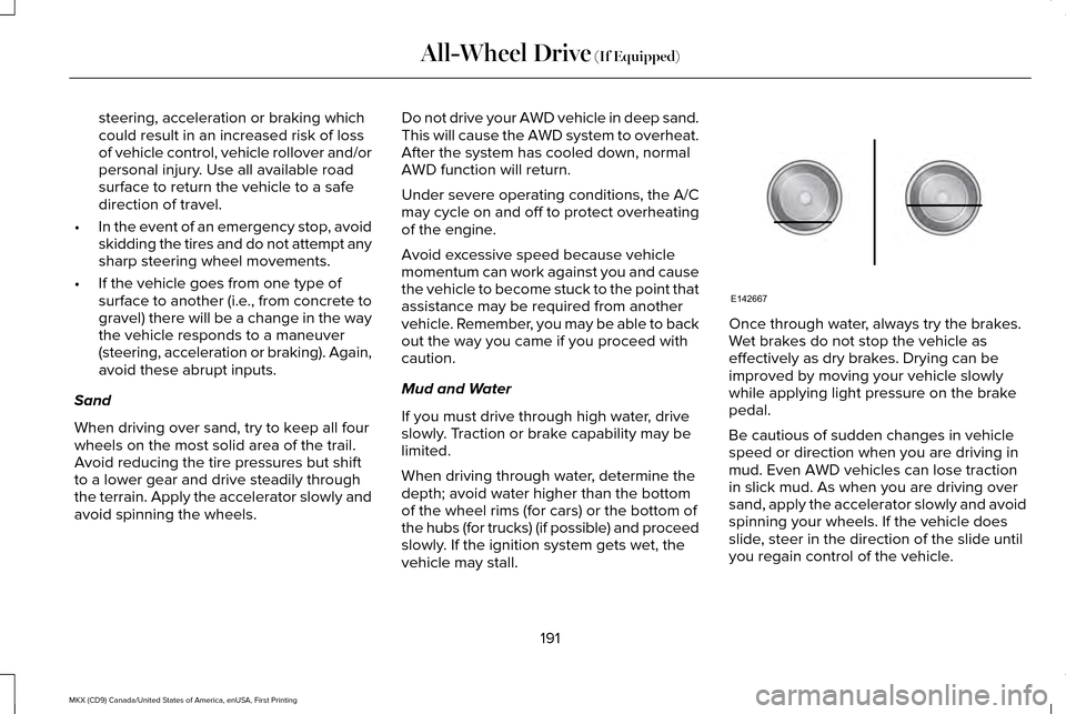 LINCOLN MKX 2017  Owners Manual steering, acceleration or braking which
could result in an increased risk of loss
of vehicle control, vehicle rollover and/or
personal injury. Use all available road
surface to return the vehicle to a