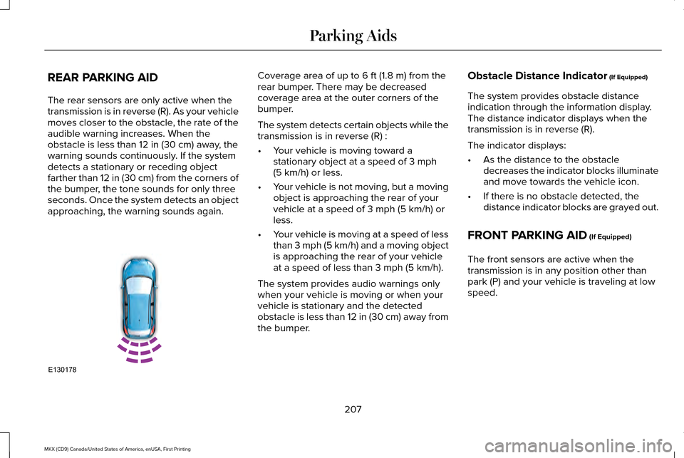 LINCOLN MKX 2017  Owners Manual REAR PARKING AID
The rear sensors are only active when the
transmission is in reverse (R). As your vehicle
moves closer to the obstacle, the rate of the
audible warning increases. When the
obstacle is