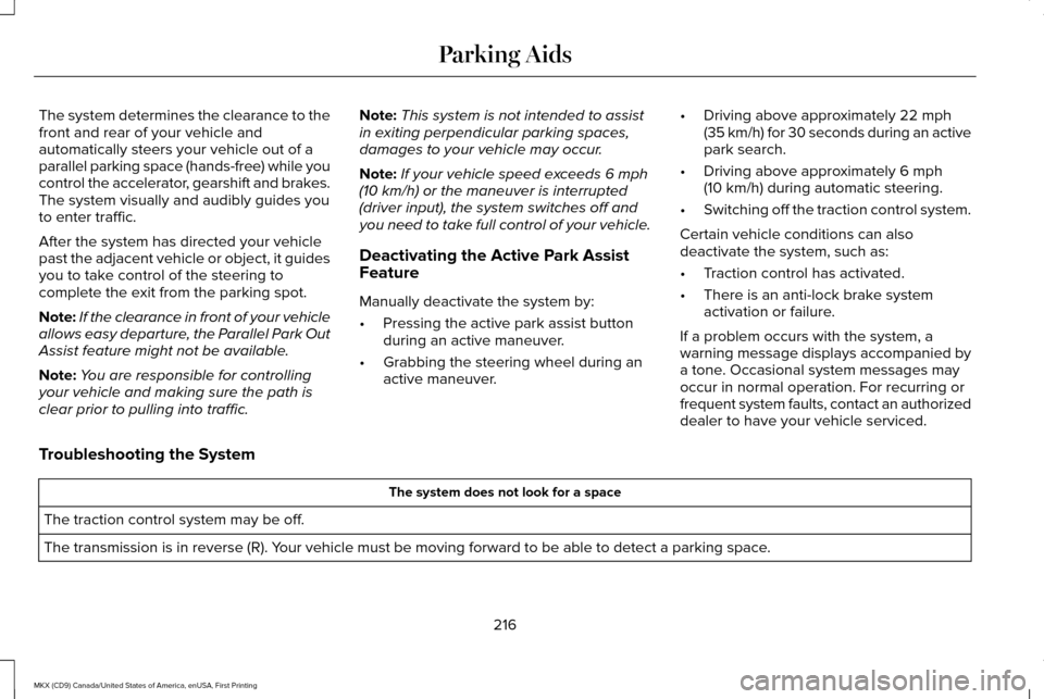 LINCOLN MKX 2017 Owners Manual The system determines the clearance to the
front and rear of your vehicle and
automatically steers your vehicle out of a
parallel parking space (hands-free) while you
control the accelerator, gearshif LINCOLN MKX 2017 Owners Manual The system determines the clearance to the
front and rear of your vehicle and
automatically steers your vehicle out of a
parallel parking space (hands-free) while you
control the accelerator, gearshif