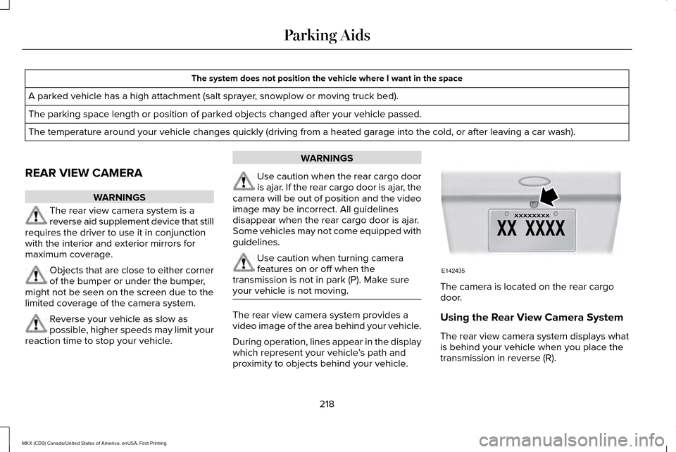 LINCOLN MKX 2017 Owners Manual The system does not position the vehicle where I want in the space
A parked vehicle has a high attachment (salt sprayer, snowplow or moving truck bed).
The parking space length or position of parked o LINCOLN MKX 2017 Owners Manual The system does not position the vehicle where I want in the space
A parked vehicle has a high attachment (salt sprayer, snowplow or moving truck bed).
The parking space length or position of parked o