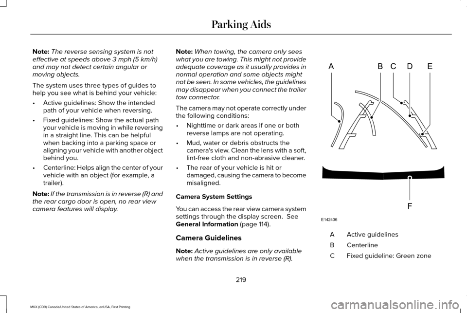 LINCOLN MKX 2017 Owners Manual Note:
The reverse sensing system is not
effective at speeds above 3 mph (5 km/h)
and may not detect certain angular or
moving objects.
The system uses three types of guides to
help you see what is beh LINCOLN MKX 2017 Owners Manual Note:
The reverse sensing system is not
effective at speeds above 3 mph (5 km/h)
and may not detect certain angular or
moving objects.
The system uses three types of guides to
help you see what is beh