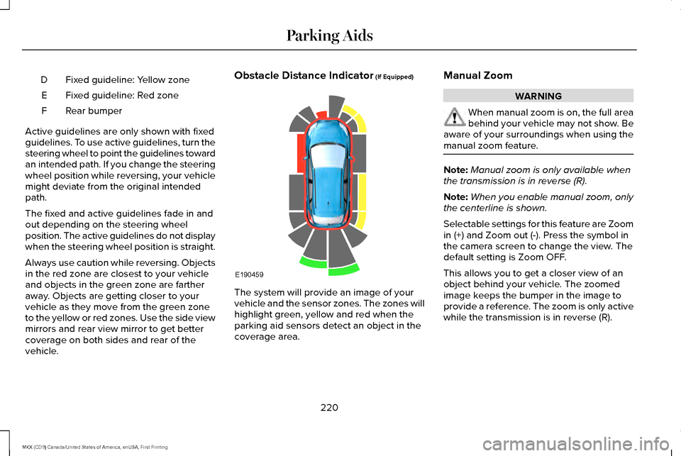 LINCOLN MKX 2017  Owners Manual Fixed guideline: Yellow zone
D
Fixed guideline: Red zone
E
Rear bumper
F
Active guidelines are only shown with fixed
guidelines. To use active guidelines, turn the
steering wheel to point the guidelin