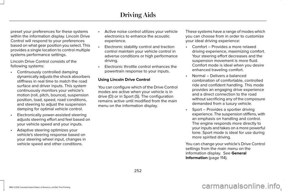 LINCOLN MKX 2017 Repair Manual preset your preferences for these systems
within the information display. Lincoln Drive
Control will respond to your preferences
based on what gear position you select. This
provides a single location LINCOLN MKX 2017 Repair Manual preset your preferences for these systems
within the information display. Lincoln Drive
Control will respond to your preferences
based on what gear position you select. This
provides a single location
