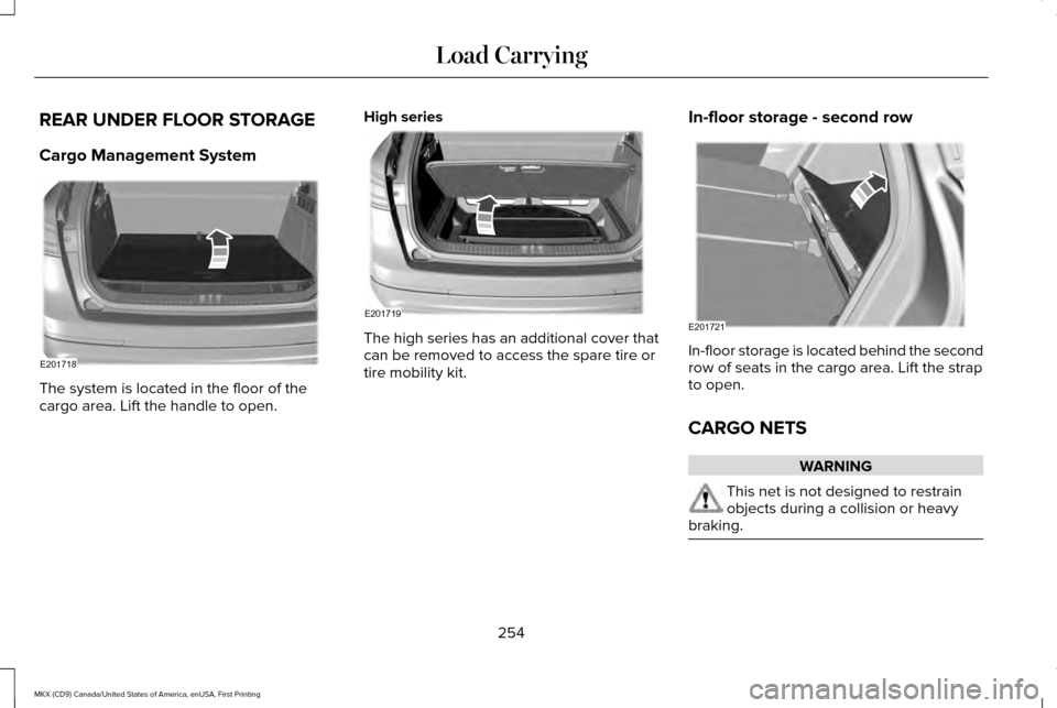 LINCOLN MKX 2017  Owners Manual REAR UNDER FLOOR STORAGE
Cargo Management System
The system is located in the floor of the
cargo area. Lift the handle to open. High series The high series has an additional cover that
can be removed 