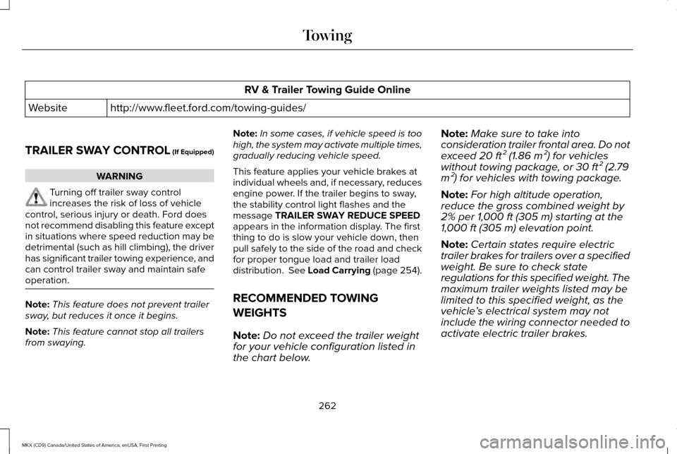 LINCOLN MKX 2017 Owners Manual RV & Trailer Towing Guide Online
http://www.fleet.ford.com/towing-guides/
Website
TRAILER SWAY CONTROL (If Equipped) WARNING
Turning off trailer sway control
increases the risk of loss of vehicle
cont LINCOLN MKX 2017 Owners Manual RV & Trailer Towing Guide Online
http://www.fleet.ford.com/towing-guides/
Website
TRAILER SWAY CONTROL (If Equipped) WARNING
Turning off trailer sway control
increases the risk of loss of vehicle
cont