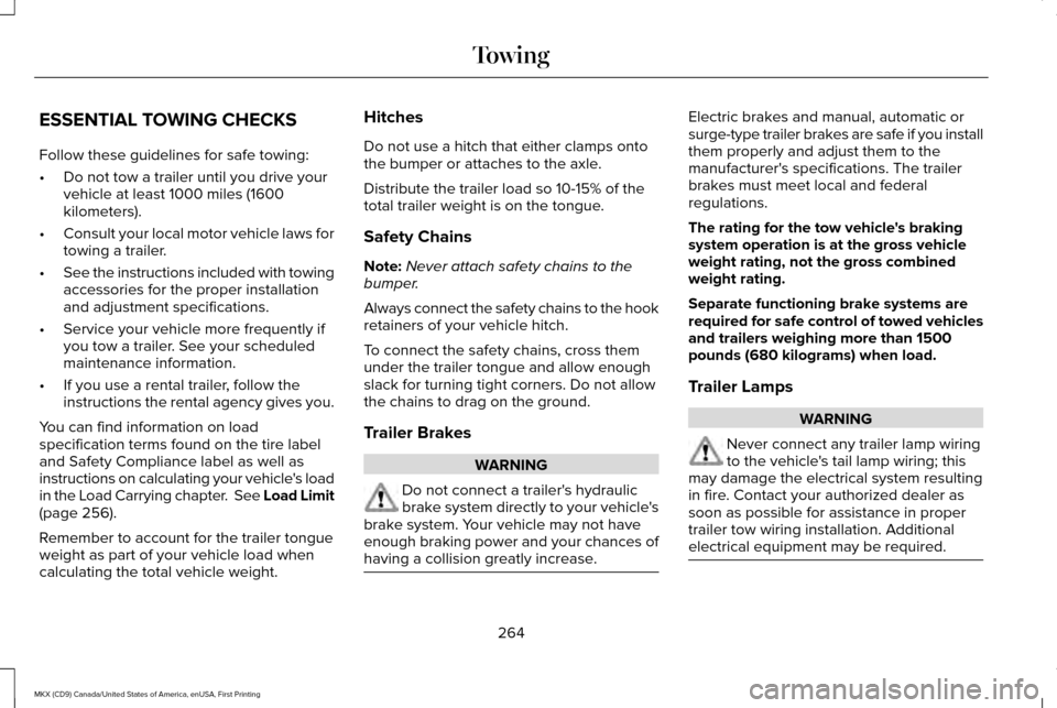 LINCOLN MKX 2017 Owners Manual ESSENTIAL TOWING CHECKS
Follow these guidelines for safe towing:
•
Do not tow a trailer until you drive your
vehicle at least 1000 miles (1600
kilometers).
• Consult your local motor vehicle laws LINCOLN MKX 2017 Owners Manual ESSENTIAL TOWING CHECKS
Follow these guidelines for safe towing:
•
Do not tow a trailer until you drive your
vehicle at least 1000 miles (1600
kilometers).
• Consult your local motor vehicle laws