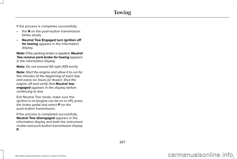 LINCOLN MKX 2017 Manual PDF If the process is completes successfully:
•
the N on the push-button transmission
blinks slowly
• Neutral Tow Engaged turn ignition off
for towing
appears in the information
display.
Note: If the LINCOLN MKX 2017 Manual PDF If the process is completes successfully:
•
the N on the push-button transmission
blinks slowly
• Neutral Tow Engaged turn ignition off
for towing
appears in the information
display.
Note: If the