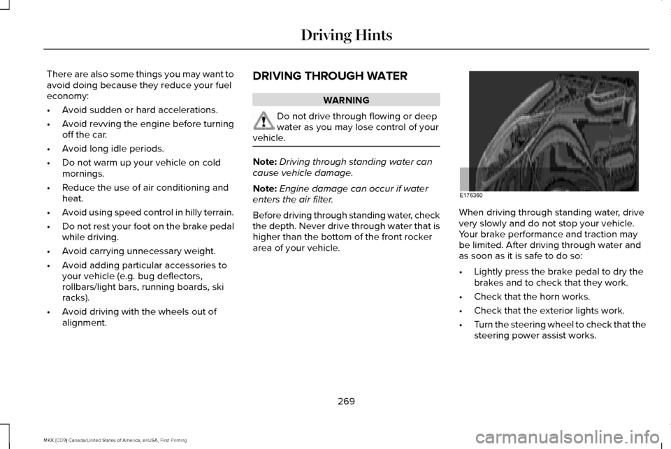 LINCOLN MKX 2017 User Guide There are also some things you may want to
avoid doing because they reduce your fuel
economy:
•
Avoid sudden or hard accelerations.
• Avoid revving the engine before turning
off the car.
• Avoid LINCOLN MKX 2017 User Guide There are also some things you may want to
avoid doing because they reduce your fuel
economy:
•
Avoid sudden or hard accelerations.
• Avoid revving the engine before turning
off the car.
• Avoid