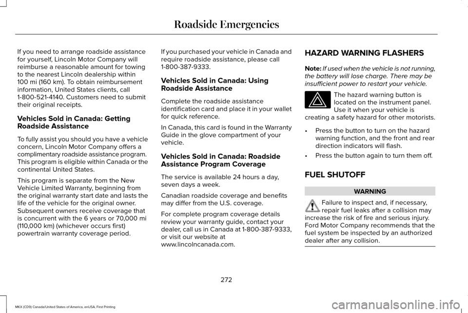 LINCOLN MKX 2017 Owners Manual If you need to arrange roadside assistance
for yourself, Lincoln Motor Company will
reimburse a reasonable amount for towing
to the nearest Lincoln dealership within
100 mi (160 km). To obtain reimbur LINCOLN MKX 2017 Owners Manual If you need to arrange roadside assistance
for yourself, Lincoln Motor Company will
reimburse a reasonable amount for towing
to the nearest Lincoln dealership within
100 mi (160 km). To obtain reimbur