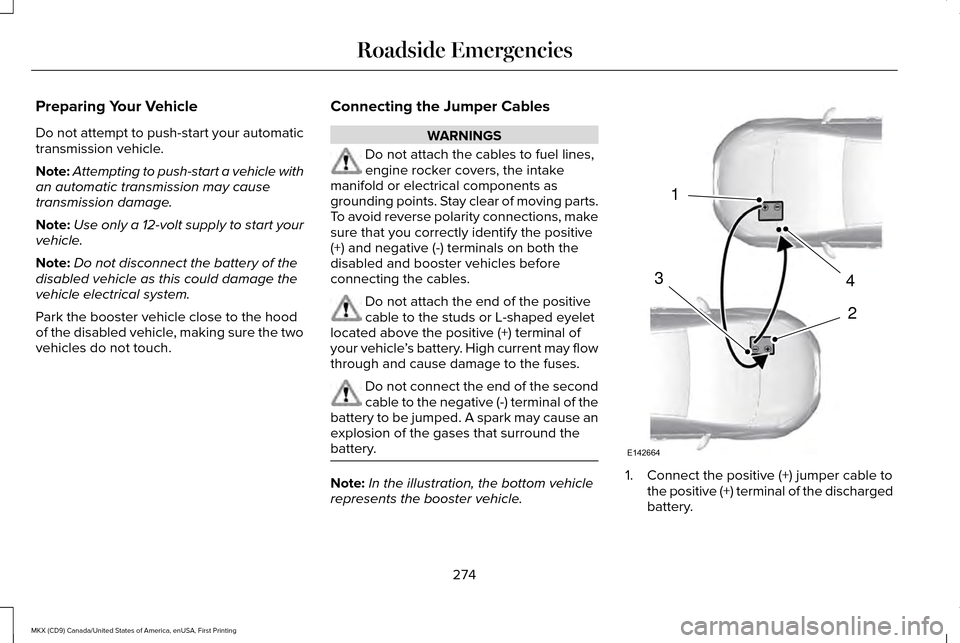 LINCOLN MKX 2017 Manual PDF Preparing Your Vehicle
Do not attempt to push-start your automatic
transmission vehicle.
Note:
Attempting to push-start a vehicle with
an automatic transmission may cause
transmission damage.
Note: Us LINCOLN MKX 2017 Manual PDF Preparing Your Vehicle
Do not attempt to push-start your automatic
transmission vehicle.
Note:
Attempting to push-start a vehicle with
an automatic transmission may cause
transmission damage.
Note: Us