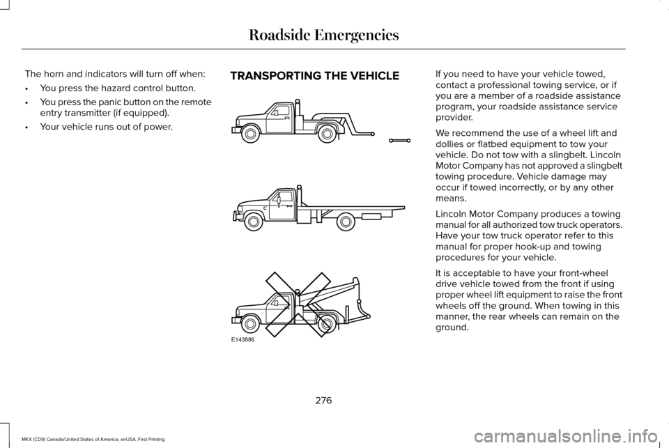 LINCOLN MKX 2017 Owners Manual The horn and indicators will turn off when:
•
You press the hazard control button.
• You press the panic button on the remote
entry transmitter (if equipped).
• Your vehicle runs out of power. T LINCOLN MKX 2017 Owners Manual The horn and indicators will turn off when:
•
You press the hazard control button.
• You press the panic button on the remote
entry transmitter (if equipped).
• Your vehicle runs out of power. T