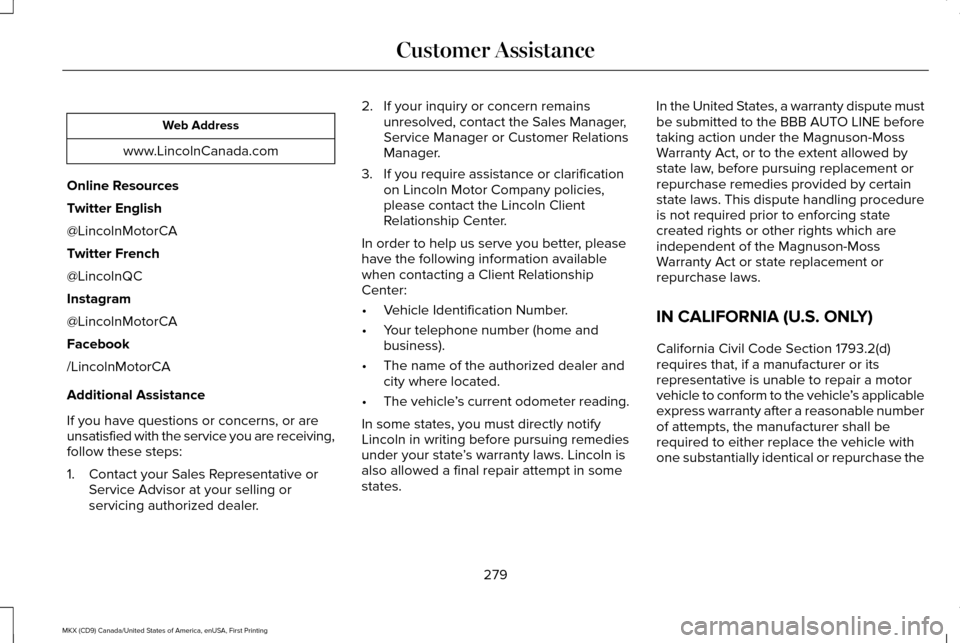 LINCOLN MKX 2017  Owners Manual Web Address
www.LincolnCanada.com
Online Resources
Twitter English
@LincolnMotorCA
Twitter French
@LincolnQC
Instagram
@LincolnMotorCA
Facebook
/LincolnMotorCA
Additional Assistance
If you have questi