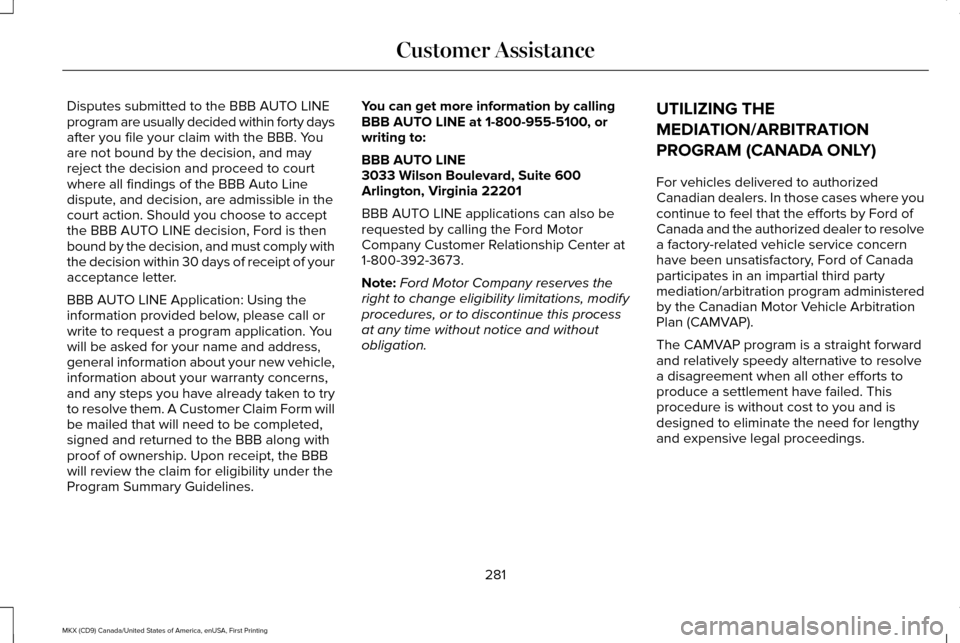 LINCOLN MKX 2017 Owners Manual Disputes submitted to the BBB AUTO LINE
program are usually decided within forty days
after you file your claim with the BBB. You
are not bound by the decision, and may
reject the decision and proceed LINCOLN MKX 2017 Owners Manual Disputes submitted to the BBB AUTO LINE
program are usually decided within forty days
after you file your claim with the BBB. You
are not bound by the decision, and may
reject the decision and proceed