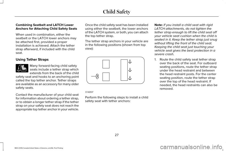 LINCOLN MKX 2017 Owners Manual Combining Seatbelt and LATCH Lower
Anchors for Attaching Child Safety Seats
When used in combination, either the
seatbelt or the LATCH lower anchors may
be attached first, provided a proper
installati LINCOLN MKX 2017 Owners Manual Combining Seatbelt and LATCH Lower
Anchors for Attaching Child Safety Seats
When used in combination, either the
seatbelt or the LATCH lower anchors may
be attached first, provided a proper
installati