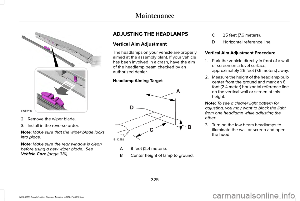 LINCOLN MKX 2017  Owners Manual 2. Remove the wiper blade.
3. Install in the reverse order.
Note:
Make sure that the wiper blade locks
into place.
Note: Make sure the rear window is clean
before using a new wiper blade.  See
Vehicle