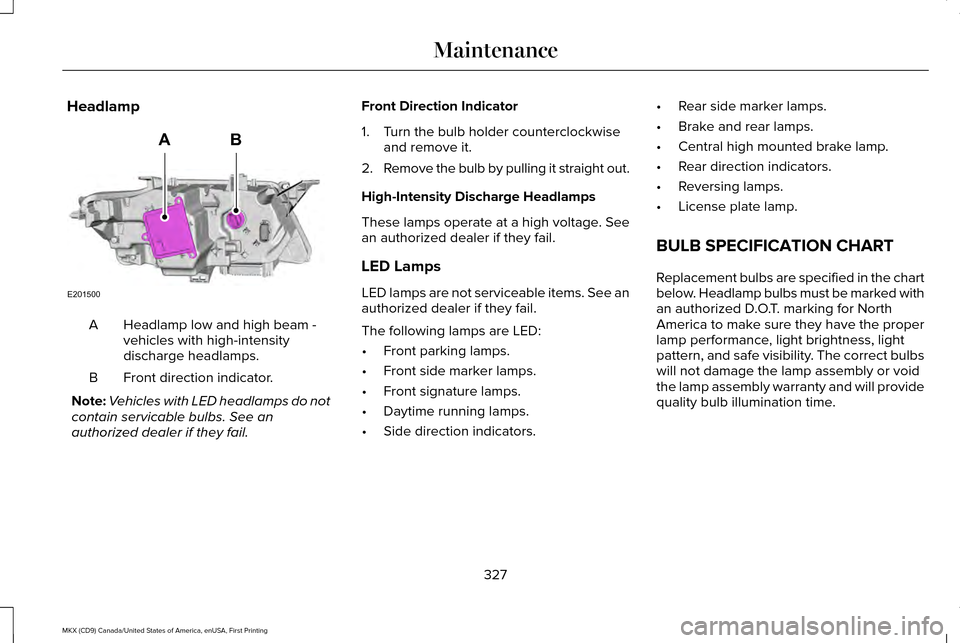 LINCOLN MKX 2017 Owners Manual Headlamp
Headlamp low and high beam -
vehicles with high-intensity
discharge headlamps.
A
Front direction indicator.
B
Note: Vehicles with LED headlamps do not
contain servicable bulbs. See an
authori LINCOLN MKX 2017 Owners Manual Headlamp
Headlamp low and high beam -
vehicles with high-intensity
discharge headlamps.
A
Front direction indicator.
B
Note: Vehicles with LED headlamps do not
contain servicable bulbs. See an
authori