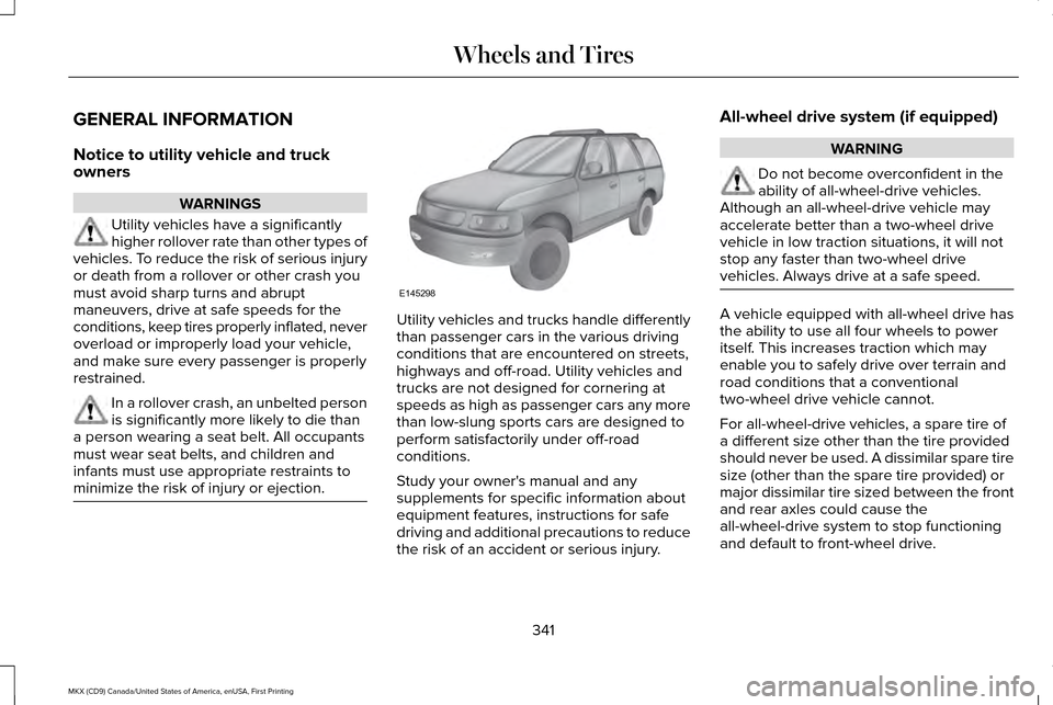 LINCOLN MKX 2017 Owners Manual GENERAL INFORMATION
Notice to utility vehicle and truck
owners
WARNINGS
Utility vehicles have a significantly
higher rollover rate than other types of
vehicles. To reduce the risk of serious injury
or LINCOLN MKX 2017 Owners Manual GENERAL INFORMATION
Notice to utility vehicle and truck
owners
WARNINGS
Utility vehicles have a significantly
higher rollover rate than other types of
vehicles. To reduce the risk of serious injury
or