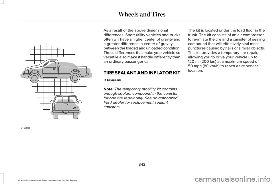 LINCOLN MKX 2017 Owners Manual As a result of the above dimensional
differences, Sport utility vehicles and trucks
often will have a higher center of gravity and
a greater difference in center of gravity
between the loaded and unlo LINCOLN MKX 2017 Owners Manual As a result of the above dimensional
differences, Sport utility vehicles and trucks
often will have a higher center of gravity and
a greater difference in center of gravity
between the loaded and unlo