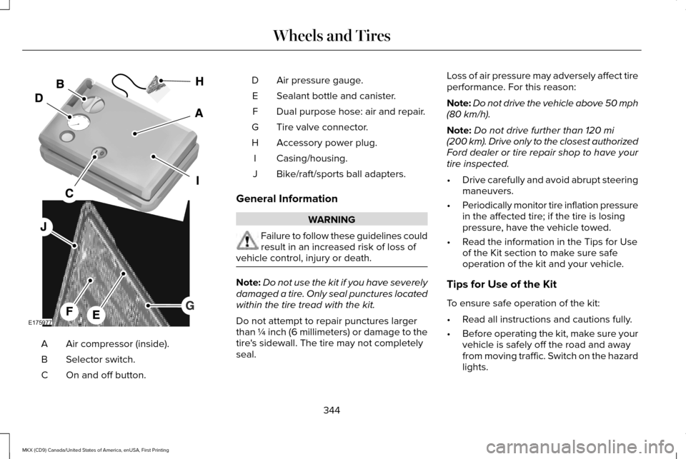 LINCOLN MKX 2017 Owners Manual Air compressor (inside).
A
Selector switch.
B
On and off button.
C Air pressure gauge.
D
Sealant bottle and canister.
E
Dual purpose hose: air and repair.
F
Tire valve connector.
G
Accessory power plu LINCOLN MKX 2017 Owners Manual Air compressor (inside).
A
Selector switch.
B
On and off button.
C Air pressure gauge.
D
Sealant bottle and canister.
E
Dual purpose hose: air and repair.
F
Tire valve connector.
G
Accessory power plu