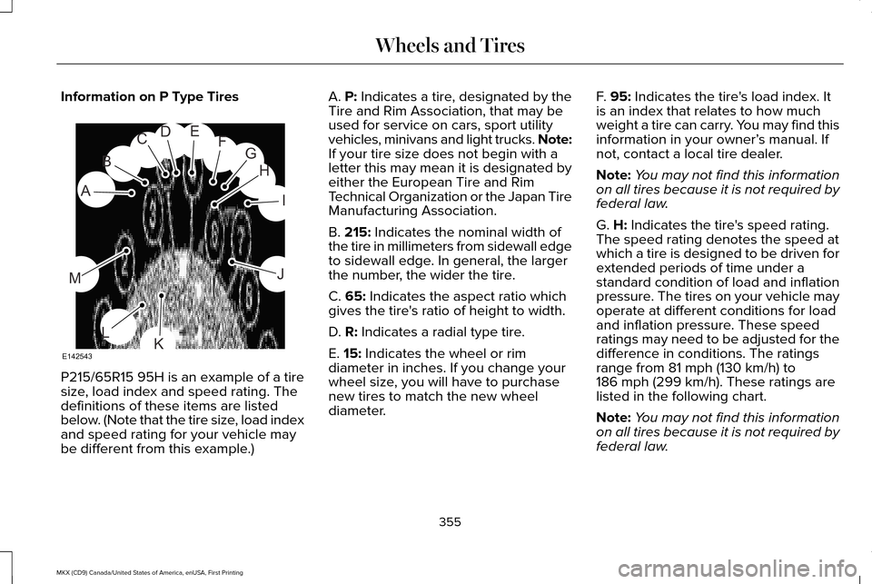 LINCOLN MKX 2017 Owners Manual Information on P Type Tires
P215/65R15 95H is an example of a tire
size, load index and speed rating. The
definitions of these items are listed
below. (Note that the tire size, load index
and speed ra LINCOLN MKX 2017 Owners Manual Information on P Type Tires
P215/65R15 95H is an example of a tire
size, load index and speed rating. The
definitions of these items are listed
below. (Note that the tire size, load index
and speed ra