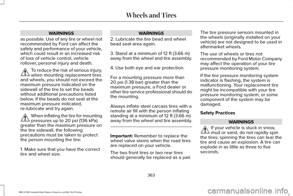 LINCOLN MKX 2017 Owners Manual WARNINGS
as possible. Use of any tire or wheel not
recommended by Ford can affect the
safety and performance of your vehicle,
which could result in an increased risk
of loss of vehicle control, vehicl LINCOLN MKX 2017 Owners Manual WARNINGS
as possible. Use of any tire or wheel not
recommended by Ford can affect the
safety and performance of your vehicle,
which could result in an increased risk
of loss of vehicle control, vehicl