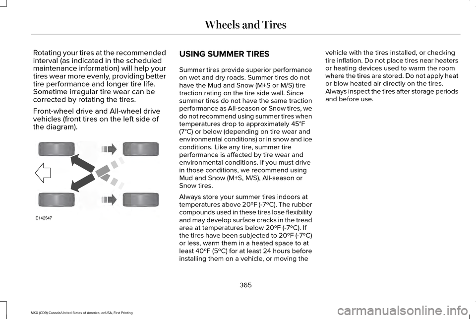 LINCOLN MKX 2017  Owners Manual Rotating your tires at the recommended
interval (as indicated in the scheduled
maintenance information) will help your
tires wear more evenly, providing better
tire performance and longer tire life.
S