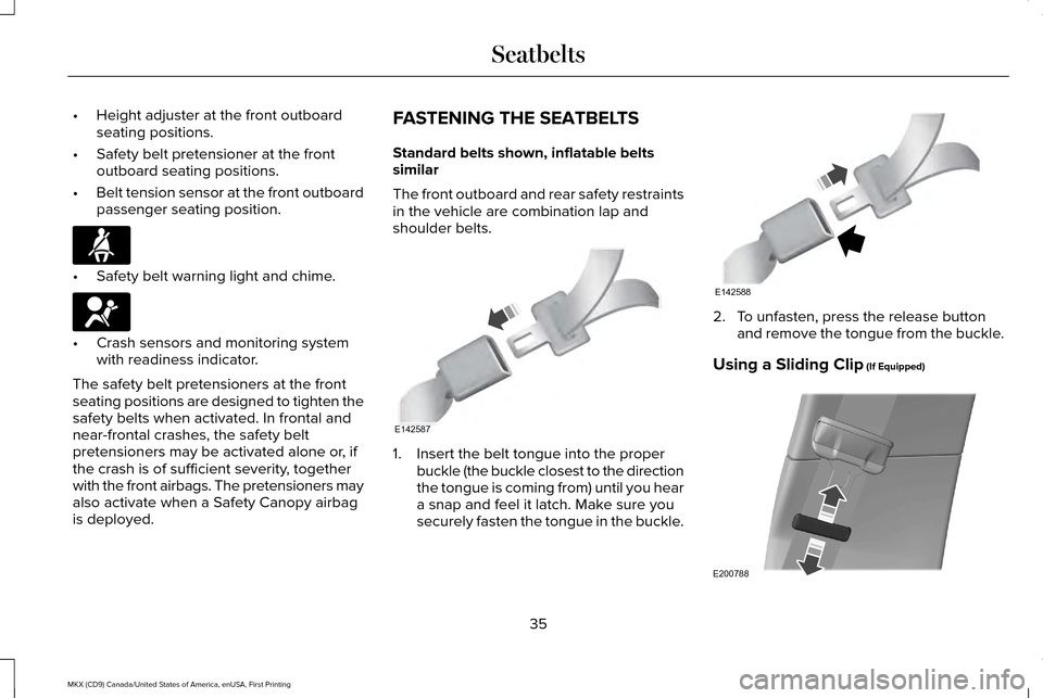 LINCOLN MKX 2017 Owners Guide •
Height adjuster at the front outboard
seating positions.
• Safety belt pretensioner at the front
outboard seating positions.
• Belt tension sensor at the front outboard
passenger seating posit LINCOLN MKX 2017 Owners Guide •
Height adjuster at the front outboard
seating positions.
• Safety belt pretensioner at the front
outboard seating positions.
• Belt tension sensor at the front outboard
passenger seating posit