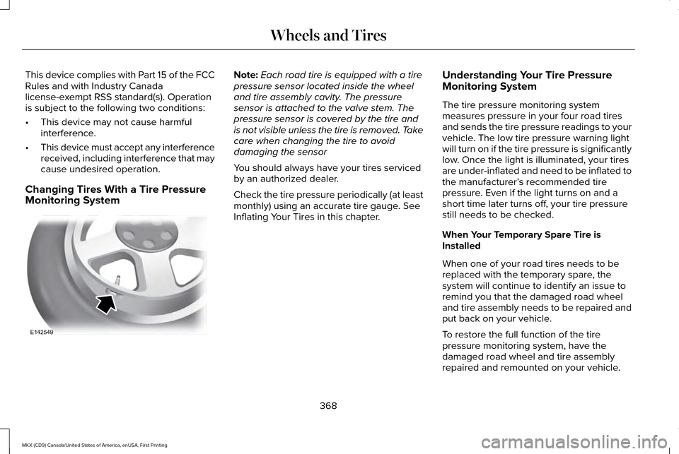 LINCOLN MKX 2017 Owners Manual This device complies with Part 15 of the FCC
Rules and with Industry Canada
license-exempt RSS standard(s). Operation
is subject to the following two conditions:
•
This device may not cause harmful
LINCOLN MKX 2017 Owners Manual This device complies with Part 15 of the FCC
Rules and with Industry Canada
license-exempt RSS standard(s). Operation
is subject to the following two conditions:
•
This device may not cause harmful