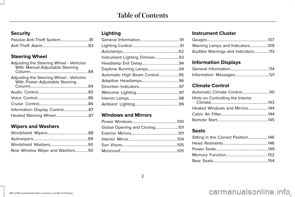 LINCOLN MKX 2017 Owners Manual Security
Passive Anti-Theft System.............................81
Anti-Theft Alarm..............................................83
Steering Wheel
Adjusting the Steering Wheel - Vehicles With: Manual A LINCOLN MKX 2017 Owners Manual Security
Passive Anti-Theft System.............................81
Anti-Theft Alarm..............................................83
Steering Wheel
Adjusting the Steering Wheel - Vehicles With: Manual A