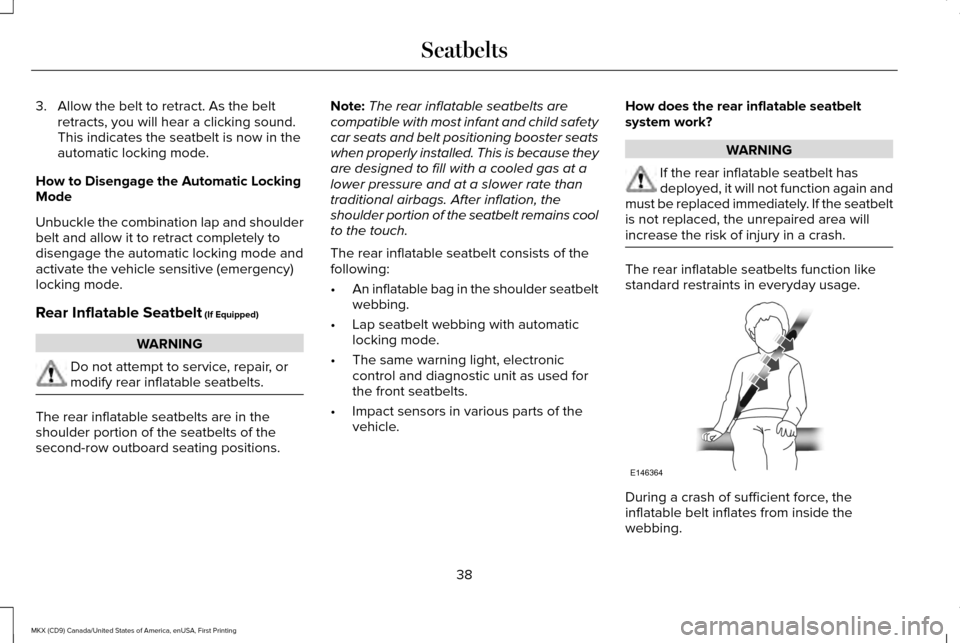 LINCOLN MKX 2017 Service Manual 3. Allow the belt to retract. As the belt
retracts, you will hear a clicking sound.
This indicates the seatbelt is now in the
automatic locking mode.
How to Disengage the Automatic Locking
Mode
Unbuck