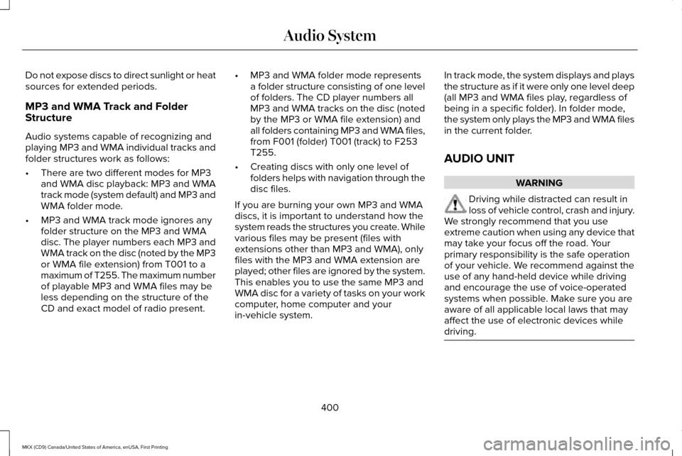 LINCOLN MKX 2017 Owners Manual Do not expose discs to direct sunlight or heat
sources for extended periods.
MP3 and WMA Track and Folder
Structure
Audio systems capable of recognizing and
playing MP3 and WMA individual tracks and
f LINCOLN MKX 2017 Owners Manual Do not expose discs to direct sunlight or heat
sources for extended periods.
MP3 and WMA Track and Folder
Structure
Audio systems capable of recognizing and
playing MP3 and WMA individual tracks and
f