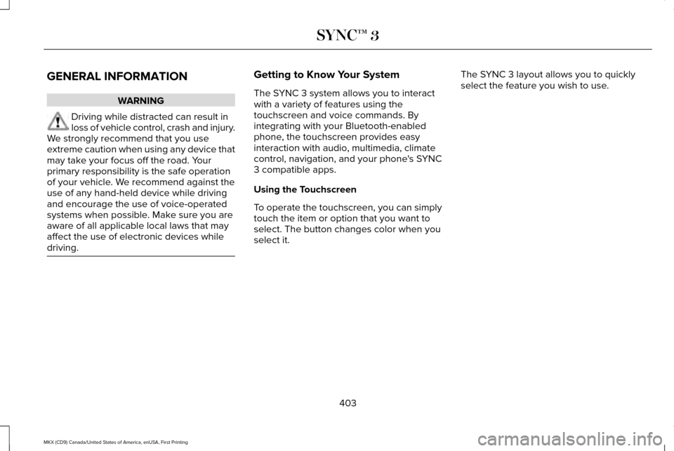 LINCOLN MKX 2017 Owners Manual GENERAL INFORMATION
WARNING
Driving while distracted can result in
loss of vehicle control, crash and injury.
We strongly recommend that you use
extreme caution when using any device that
may take you LINCOLN MKX 2017 Owners Manual GENERAL INFORMATION
WARNING
Driving while distracted can result in
loss of vehicle control, crash and injury.
We strongly recommend that you use
extreme caution when using any device that
may take you
