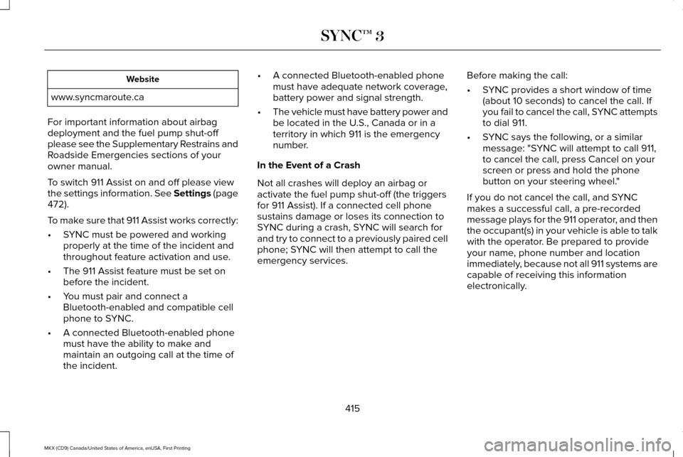 LINCOLN MKX 2017 Owners Manual Website
www.syncmaroute.ca
For important information about airbag
deployment and the fuel pump shut-off
please see the Supplementary Restrains and
Roadside Emergencies sections of your
owner manual.
T LINCOLN MKX 2017 Owners Manual Website
www.syncmaroute.ca
For important information about airbag
deployment and the fuel pump shut-off
please see the Supplementary Restrains and
Roadside Emergencies sections of your
owner manual.
T