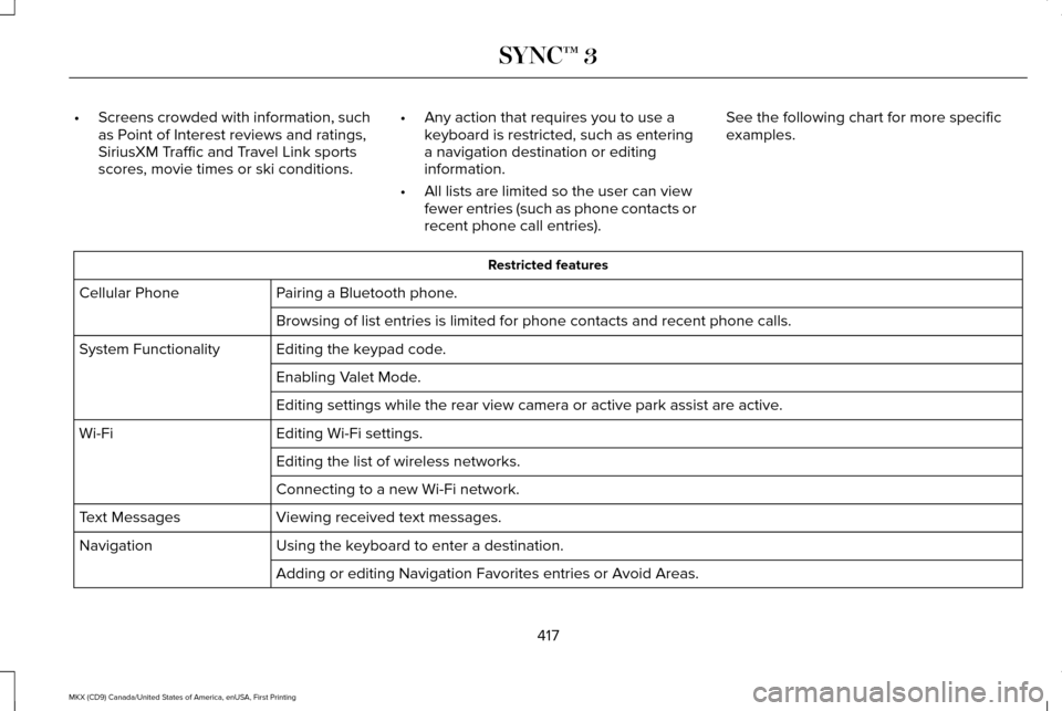 LINCOLN MKX 2017 Owners Manual •
Screens crowded with information, such
as Point of Interest reviews and ratings,
SiriusXM Traffic and Travel Link sports
scores, movie times or ski conditions. •
Any action that requires you to LINCOLN MKX 2017 Owners Manual •
Screens crowded with information, such
as Point of Interest reviews and ratings,
SiriusXM Traffic and Travel Link sports
scores, movie times or ski conditions. •
Any action that requires you to