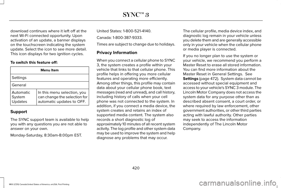 LINCOLN MKX 2017 Owners Manual download continues where it left off at the
next Wi-Fi connected opportunity. Upon
activation of an update, a banner displays
on the touchscreen indicating the system
update. Select the icon to see mo LINCOLN MKX 2017 Owners Manual download continues where it left off at the
next Wi-Fi connected opportunity. Upon
activation of an update, a banner displays
on the touchscreen indicating the system
update. Select the icon to see mo