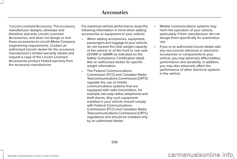 LINCOLN MKX 2017 Owners Manual *Lincoln Licensed Accessory. The accessory
manufacturer designs, develops and
therefore warrants Lincoln Licensed
Accessories, and does not design or test
these accessories to Lincoln Motor Company
en LINCOLN MKX 2017 Owners Manual *Lincoln Licensed Accessory. The accessory
manufacturer designs, develops and
therefore warrants Lincoln Licensed
Accessories, and does not design or test
these accessories to Lincoln Motor Company
en