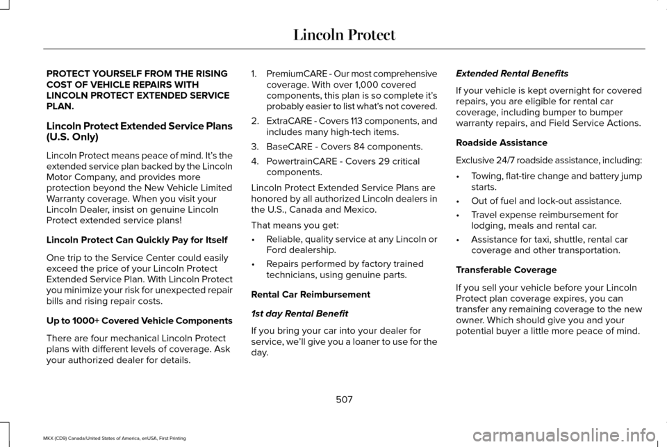 LINCOLN MKX 2017 Owners Manual PROTECT YOURSELF FROM THE RISING
COST OF VEHICLE REPAIRS WITH
LINCOLN PROTECT EXTENDED SERVICE
PLAN.
Lincoln Protect Extended Service Plans
(U.S. Only)
Lincoln Protect means peace of mind. It’
s the LINCOLN MKX 2017 Owners Manual PROTECT YOURSELF FROM THE RISING
COST OF VEHICLE REPAIRS WITH
LINCOLN PROTECT EXTENDED SERVICE
PLAN.
Lincoln Protect Extended Service Plans
(U.S. Only)
Lincoln Protect means peace of mind. It’
s the