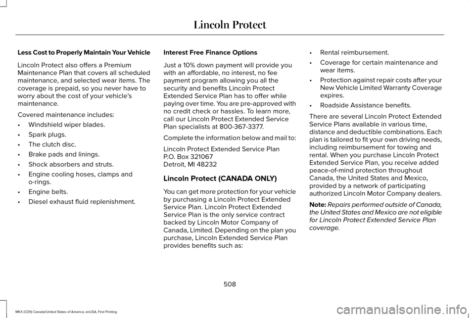 LINCOLN MKX 2017 Owners Manual Less Cost to Properly Maintain Your Vehicle
Lincoln Protect also offers a Premium
Maintenance Plan that covers all scheduled
maintenance, and selected wear items. The
coverage is prepaid, so you never LINCOLN MKX 2017 Owners Manual Less Cost to Properly Maintain Your Vehicle
Lincoln Protect also offers a Premium
Maintenance Plan that covers all scheduled
maintenance, and selected wear items. The
coverage is prepaid, so you never