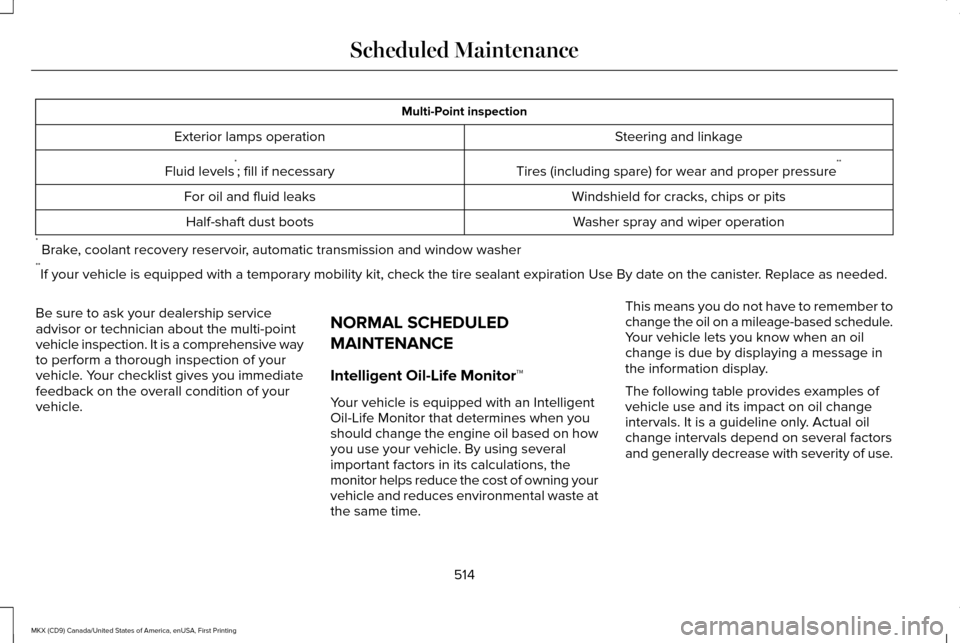 LINCOLN MKX 2017  Owners Manual Multi-Point inspection
Steering and linkage
Exterior lamps operation
Tires (including spare) for wear and proper pressure**
Fluid levels *
; fill if necessary
Windshield for cracks, chips or pits
For 