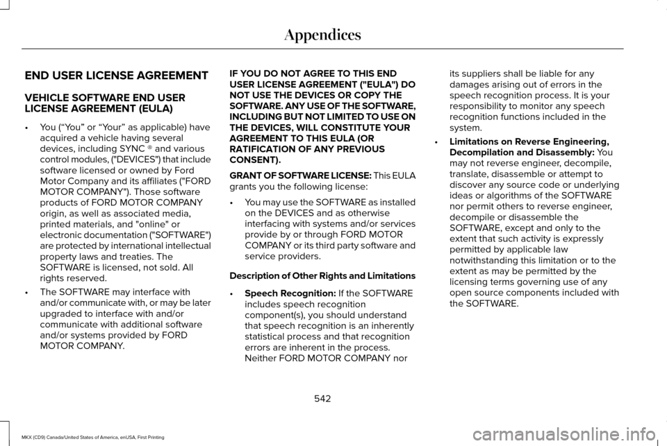 LINCOLN MKX 2017 Owners Manual END USER LICENSE AGREEMENT
VEHICLE SOFTWARE END USER
LICENSE AGREEMENT (EULA)
•
You (“You” or “Your” as applicable) have
acquired a vehicle having several
devices, including SYNC ® and vari LINCOLN MKX 2017 Owners Manual END USER LICENSE AGREEMENT
VEHICLE SOFTWARE END USER
LICENSE AGREEMENT (EULA)
•
You (“You” or “Your” as applicable) have
acquired a vehicle having several
devices, including SYNC ® and vari