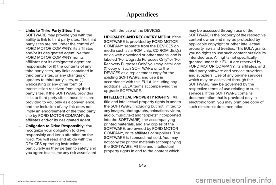 LINCOLN MKX 2017 Owners Manual •
Links to Third Party Sites: The
SOFTWARE may provide you with the
ability to link to third party sites. The third
party sites are not under the control of
FORD MOTOR COMPANY, its affiliates
and/or LINCOLN MKX 2017 Owners Manual •
Links to Third Party Sites: The
SOFTWARE may provide you with the
ability to link to third party sites. The third
party sites are not under the control of
FORD MOTOR COMPANY, its affiliates
and/or