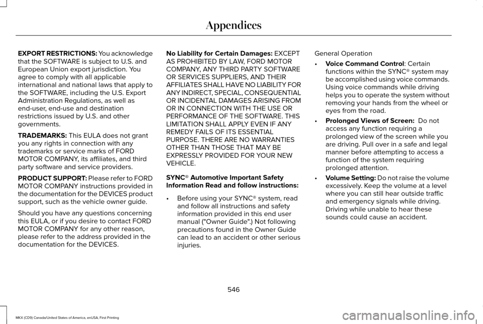 LINCOLN MKX 2017 Owners Manual EXPORT RESTRICTIONS: You acknowledge
that the SOFTWARE is subject to U.S. and
European Union export jurisdiction. You
agree to comply with all applicable
international and national laws that apply to
LINCOLN MKX 2017 Owners Manual EXPORT RESTRICTIONS: You acknowledge
that the SOFTWARE is subject to U.S. and
European Union export jurisdiction. You
agree to comply with all applicable
international and national laws that apply to