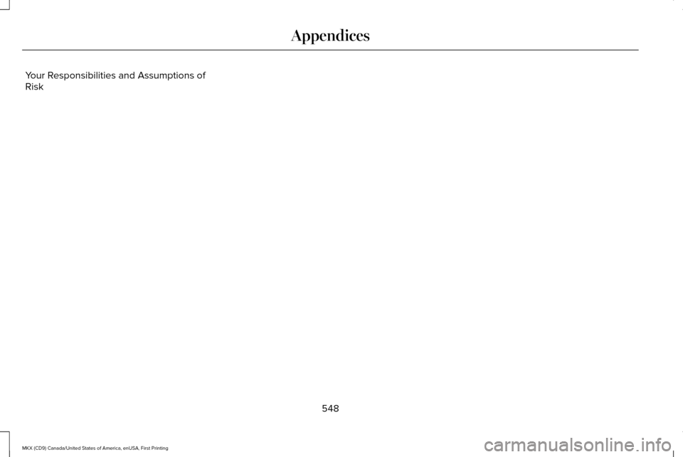 LINCOLN MKX 2017 Owners Manual Your Responsibilities and Assumptions of
Risk
548
MKX (CD9) Canada/United States of America, enUSA, First Printing Appendices LINCOLN MKX 2017 Owners Manual Your Responsibilities and Assumptions of
Risk
548
MKX (CD9) Canada/United States of America, enUSA, First Printing Appendices