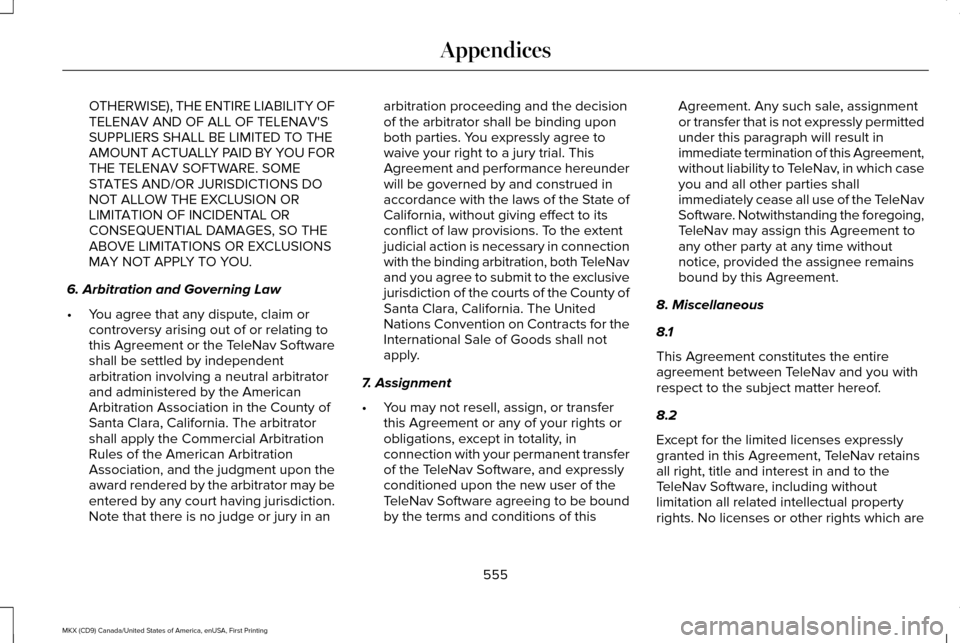 LINCOLN MKX 2017 Owners Manual OTHERWISE), THE ENTIRE LIABILITY OF
TELENAV AND OF ALL OF TELENAVS
SUPPLIERS SHALL BE LIMITED TO THE
AMOUNT ACTUALLY PAID BY YOU FOR
THE TELENAV SOFTWARE. SOME
STATES AND/OR JURISDICTIONS DO
NOT ALLO LINCOLN MKX 2017 Owners Manual OTHERWISE), THE ENTIRE LIABILITY OF
TELENAV AND OF ALL OF TELENAVS
SUPPLIERS SHALL BE LIMITED TO THE
AMOUNT ACTUALLY PAID BY YOU FOR
THE TELENAV SOFTWARE. SOME
STATES AND/OR JURISDICTIONS DO
NOT ALLO