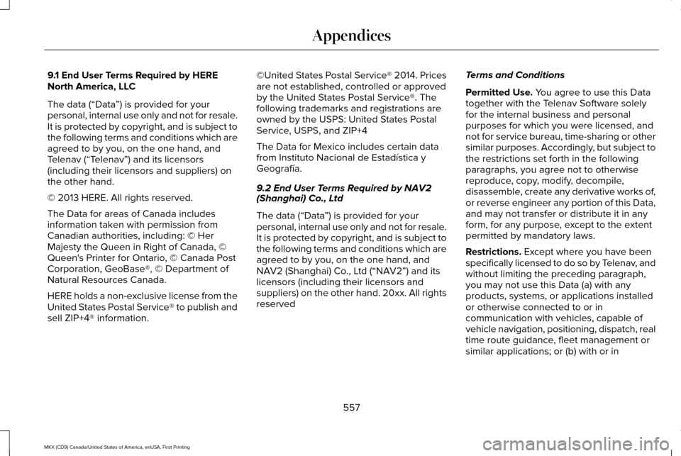 LINCOLN MKX 2017 Owners Manual 9.1 End User Terms Required by HERE
North America, LLC
The data (“Data
”) is provided for your
personal, internal use only and not for resale.
It is protected by copyright, and is subject to
the f LINCOLN MKX 2017 Owners Manual 9.1 End User Terms Required by HERE
North America, LLC
The data (“Data
”) is provided for your
personal, internal use only and not for resale.
It is protected by copyright, and is subject to
the f