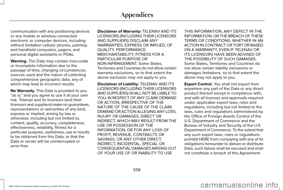 LINCOLN MKX 2017 Owners Manual communication with any positioning devices
or any mobile or wireless-connected
electronic or computer devices, including
without limitation cellular phones, palmtop
and handheld computers, pagers, and LINCOLN MKX 2017 Owners Manual communication with any positioning devices
or any mobile or wireless-connected
electronic or computer devices, including
without limitation cellular phones, palmtop
and handheld computers, pagers, and