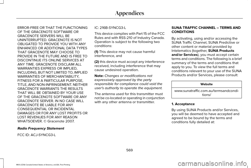 LINCOLN MKX 2017 Owners Manual ERROR-FREE OR THAT THE FUNCTIONING
OF THE GRACENOTE SOFTWARE OR
GRACENOTE SERVERS WILL BE
UNINTERRUPTED. GRACENOTE IS NOT
OBLIGATED TO PROVIDE YOU WITH ANY
ENHANCED OR ADDITIONAL DATA TYPES
THAT GRACE LINCOLN MKX 2017 Owners Manual ERROR-FREE OR THAT THE FUNCTIONING
OF THE GRACENOTE SOFTWARE OR
GRACENOTE SERVERS WILL BE
UNINTERRUPTED. GRACENOTE IS NOT
OBLIGATED TO PROVIDE YOU WITH ANY
ENHANCED OR ADDITIONAL DATA TYPES
THAT GRACE